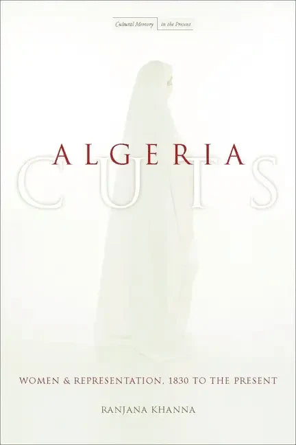 Algeria Cuts: Women and Representation, 1830 to the Present - Paperback