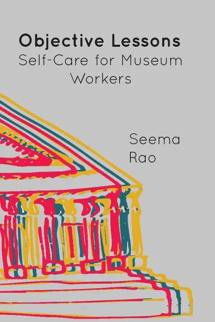 Objective Lessons: Self Care for Museum Professions - Paperback