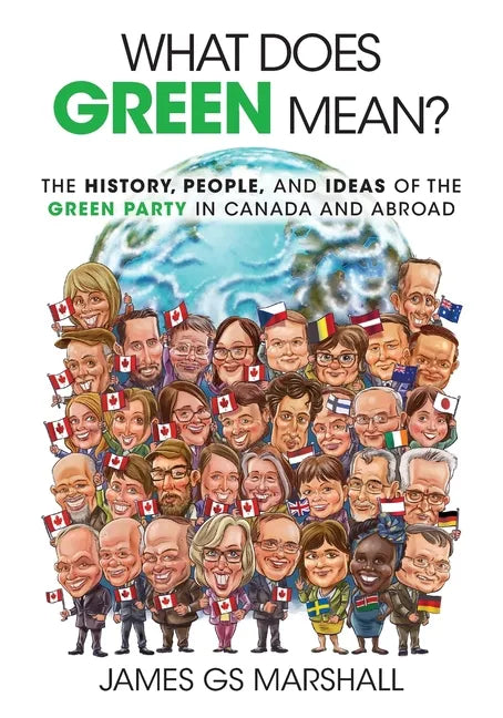 What Does Green Mean?: The History, People, and Ideas of the Green Party in Canada and Abroad - Paperback