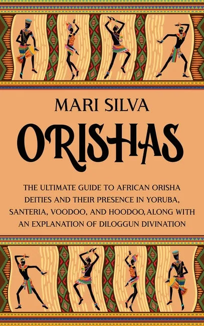 Orishas: The Ultimate Guide to African Orisha Deities and Their Presence in Yoruba, Santeria, Voodoo, and Hoodoo, Along with an Explanation of Diloggu - Hardcover