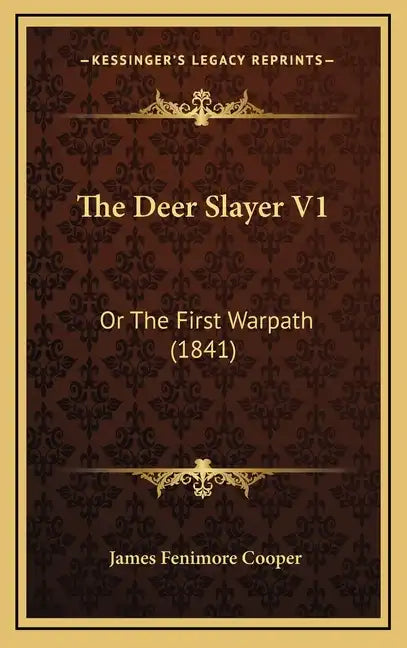 The Deer Slayer V1: Or the First Warpath (1841) - Hardcover