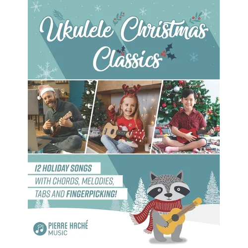 Ukulele Christmas Classics: 12 Holiday Songs with Chords, Melodies, Tabs and Fingerpicking! - Paperback