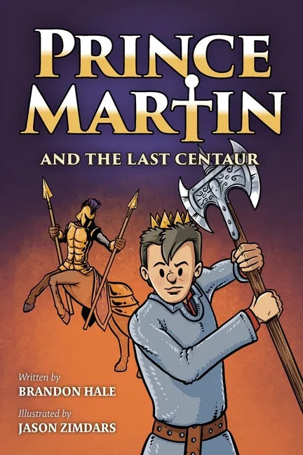 Prince Martin and the Last Centaur: A Tale of Two Brothers, a Courageous Kid, and the Duel for the Desert - Paperback