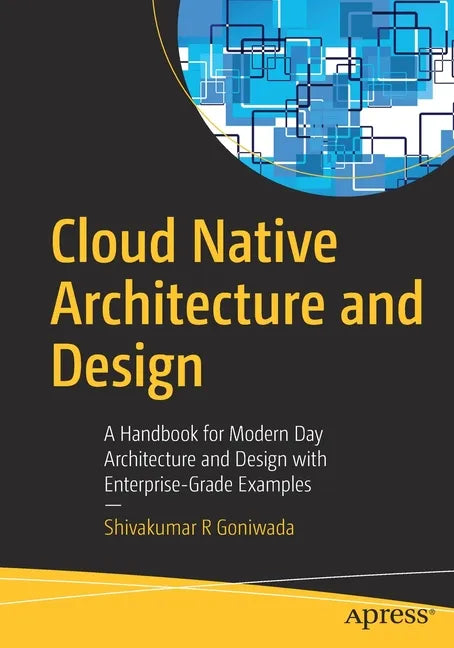 Cloud Native Architecture and Design: A Handbook for Modern Day Architecture and Design with Enterprise-Grade Examples - Paperback