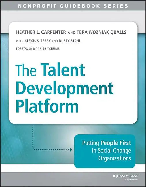 The Talent Development Platform: Putting People First in Social Change Organizations - Paperback