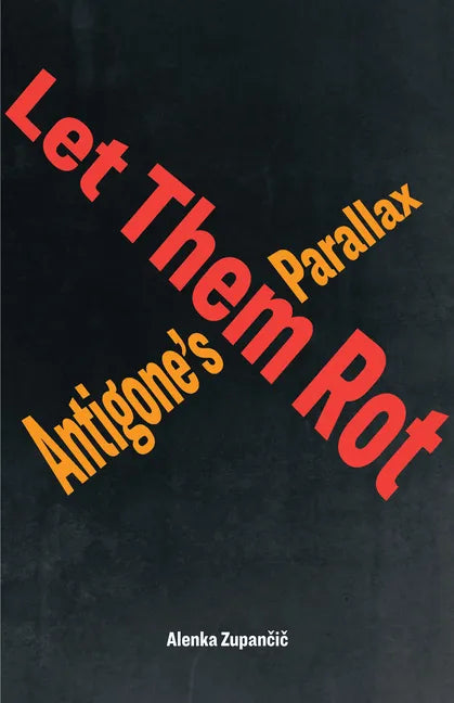 Let Them Rot: Antigone's Parallax - Paperback