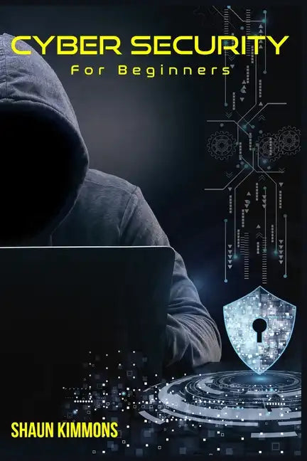 Cyber Security for Beginners: How to Become a Cybersecurity Professional Without a Technical Background (2022 Guide for Newbies) - Paperback