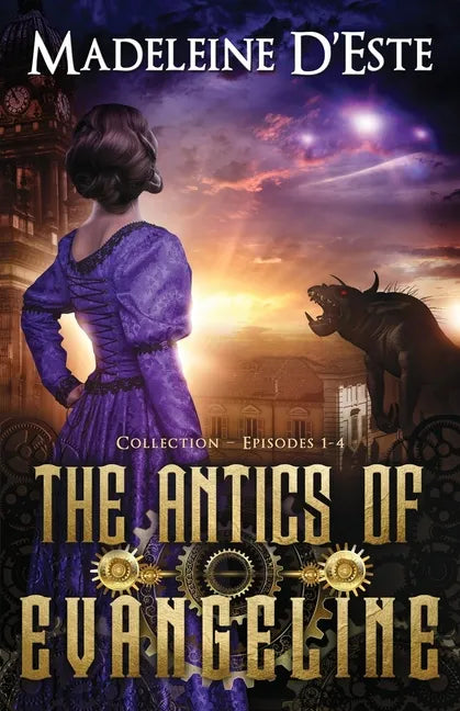 The Antics of Evangeline: Collection 1: Mystery and Mayhem in steampunk Melbourne - Paperback