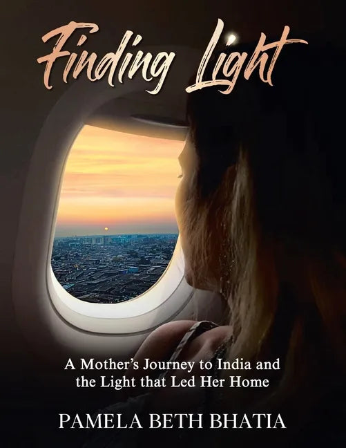 Finding Light: A Mother's Journey to India and the Light That Led Her Home - Paperback