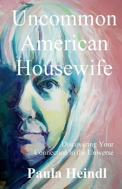 Uncommon American Housewife: Finding Your Connection To the Universe - Paperback