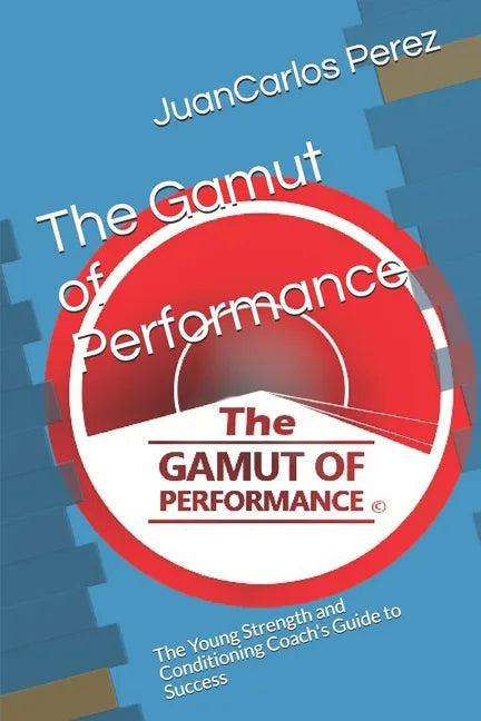 The Gamut of Performance: The Young Strength and Conditioning Coach's Guide to Success - Paperback