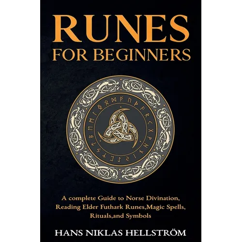 Runes for Beginners: complete Guide to Norse Divination, Reading Elder Futhark Runes, Magic Spells, Rituals, and Symbols - Paperback