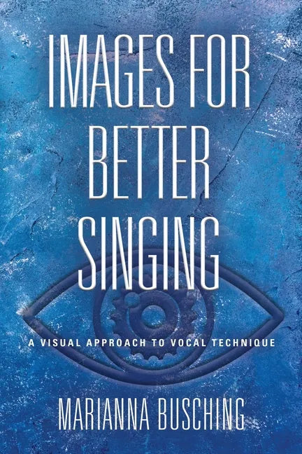 Images for Better Singing: A Visual Approach to Vocal Technique - Paperback