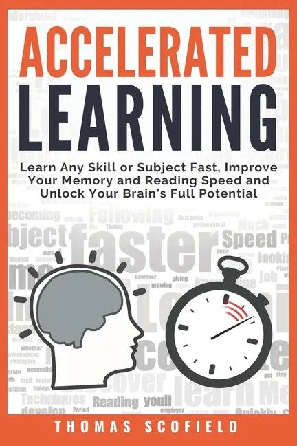 Accelerated Learning: Learn Any Skill or Subject Fast, Improve Your Memory and Reading Speed and Unlock Your Brain's Full Potential - Paperback