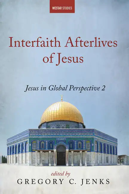 Interfaith Afterlives of Jesus: Jesus in Global Perspective 2 - Paperback