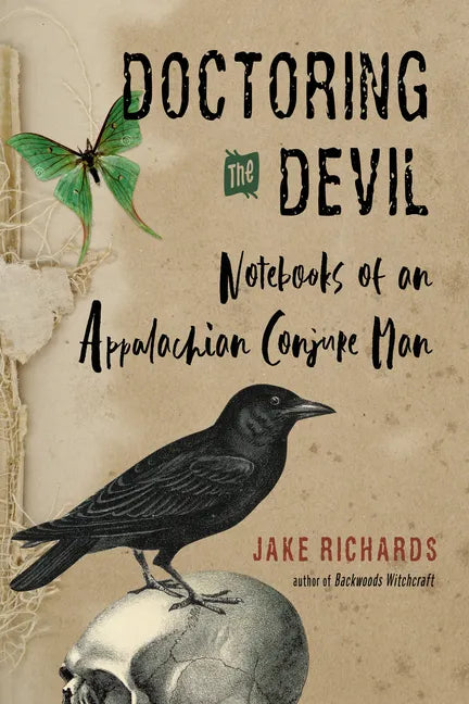 Doctoring the Devil: Appalachian Backwoods Witchcraft for Conjuring Love, Money, Justice, and Success - Paperback
