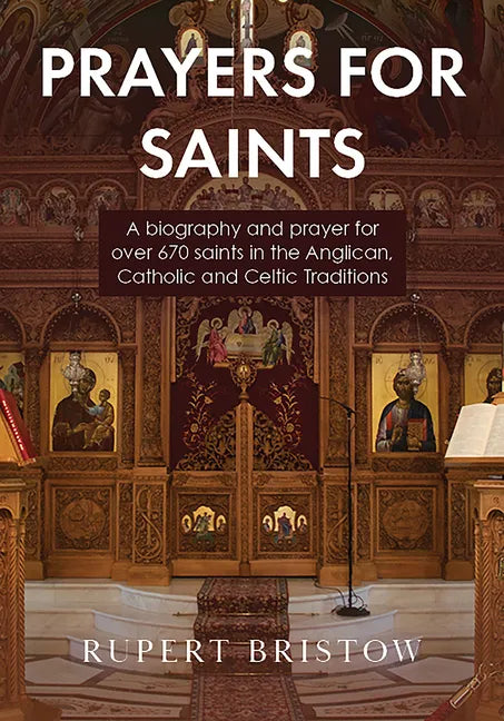 Prayers for Saints: A Biography and Prayer for Over 670 Saints in the Anglican, Catholic and Celtic Traditions - Paperback