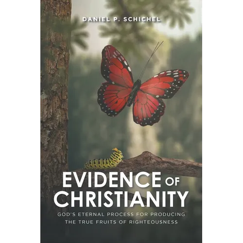 Evidence of Christianity: God's Eternal Process for Producing the True Fruits of Righteousness - Paperback