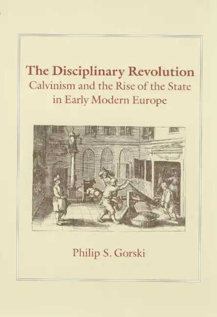 The Disciplinary Revolution: Calvinism and the Rise of the State in Early Modern Europe - Paperback