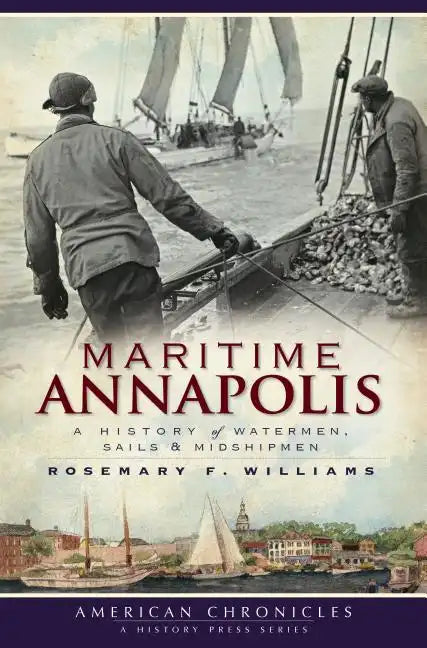 Maritime Annapolis: A History of Watermen, Sails & Midshipmen - Paperback