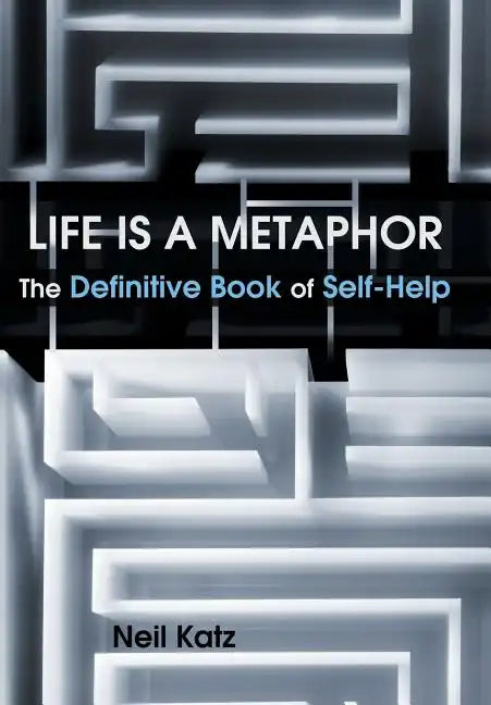 Life Is a Metaphor: The Definitive Book of Self-Help - Hardcover