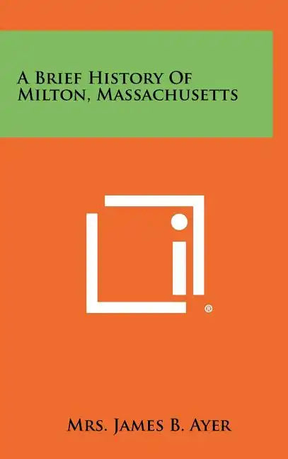 A Brief History of Milton, Massachusetts - Hardcover