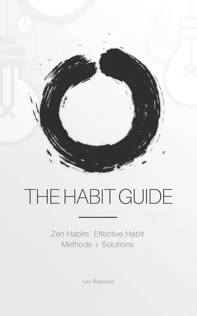 The Habit Guide: Zen Habits' Effective Habit Methods + Solutions: Zen Habits' - Paperback
