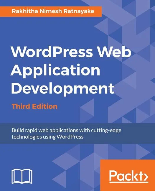 Wordpress Web Application Development - Third Edition: Building robust web apps easily and efficiently - Paperback