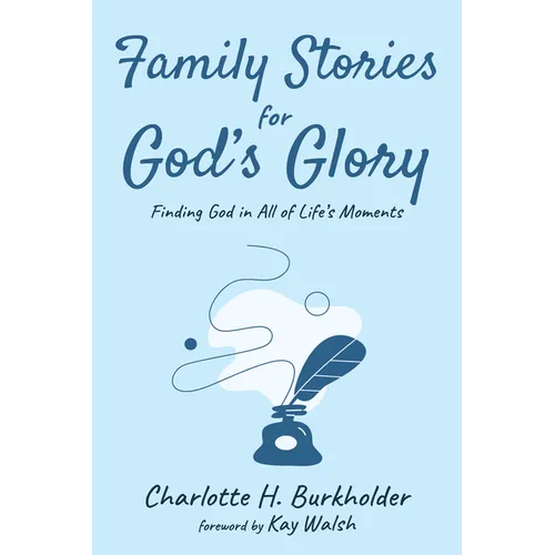 Family Stories for God's Glory: Finding God in All of Life's Moments - Paperback