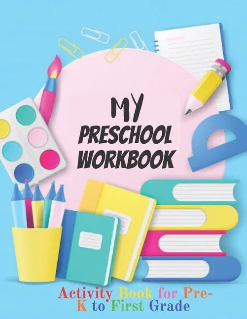 My Preschool Workbook: Activity Book For Pre-K to First Grade (Kids activity books) - Paperback
