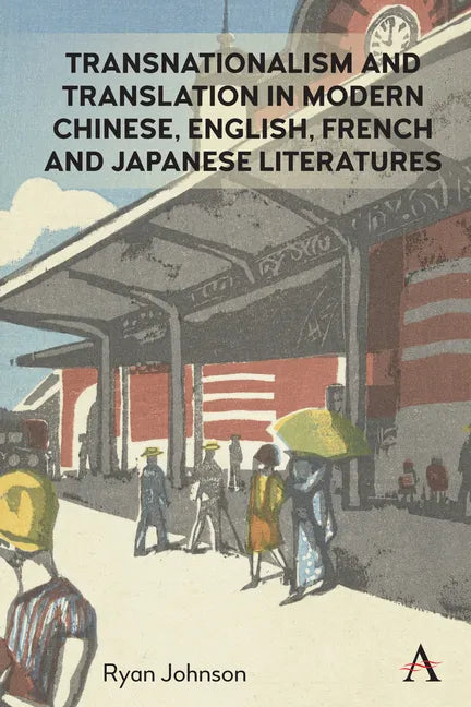 Transnationalism and Translation in Modern Chinese, English, French and Japanese Literatures - Paperback