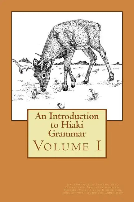 An Introduction to Hiaki Grammar: Hiaki Grammar for Learners and Teachers, Volume 1 - Paperback