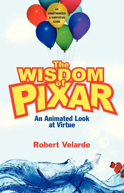 The Wisdom of Pixar: An Animated Look at Virtue - Paperback