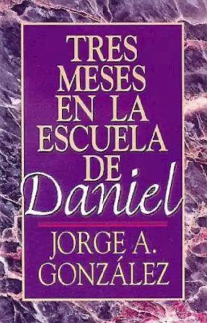 Tres Meses en la Escuela de Daniel: Estudios Sobre el Libro de Daniel = Three Months in the School of Daniel - Paperback