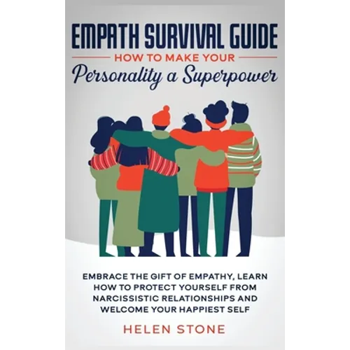 Empath Survival Guide: How to Make Your Personality a Superpower: Embrace The Gift of Empathy, Learn How to Protect Yourself From Narcissistic Relatio - Hardcover