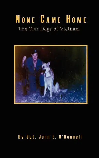 None Came Home: The War Dogs of Vietnam - Hardcover