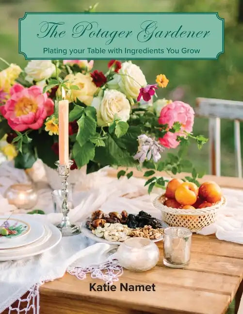 The Potager Gardener: Plating Your Table with Ingredients You Grow - Paperback