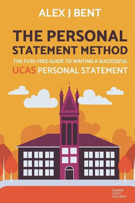 The Personal Statement Method: The Fuss-Free Guide to Writing a Successful UCAS Personal Statement - Paperback