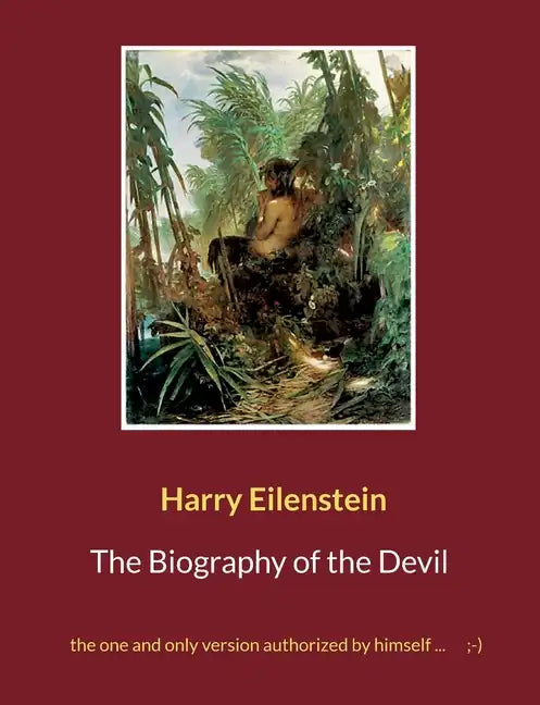 The Biography of the Devil: the one and only version authorized by himself ...;-) - Paperback