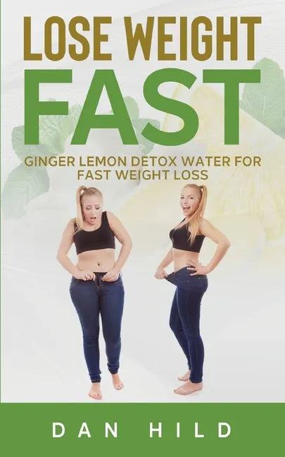 Lose Weight Fast: Ginger Lemon Detox Water For Fast Weight Loss - Paperback