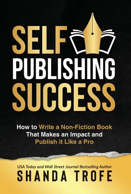 Self-Publishing Success: How to Write a Non-Fiction Book that Makes an Impact and Publish it Like a Pro - Hardcover