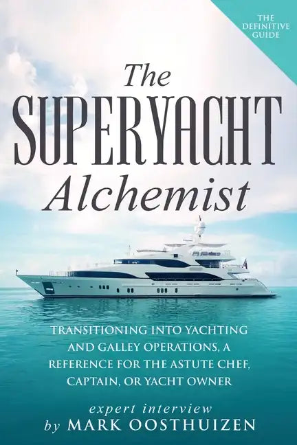 The Superyacht Alchemist: Transitioning into Yachting and Galley Operations - Paperback