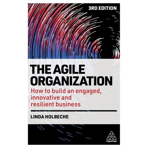 The Agile Organization: How to Build an Engaged, Innovative and Resilient Business - Paperback