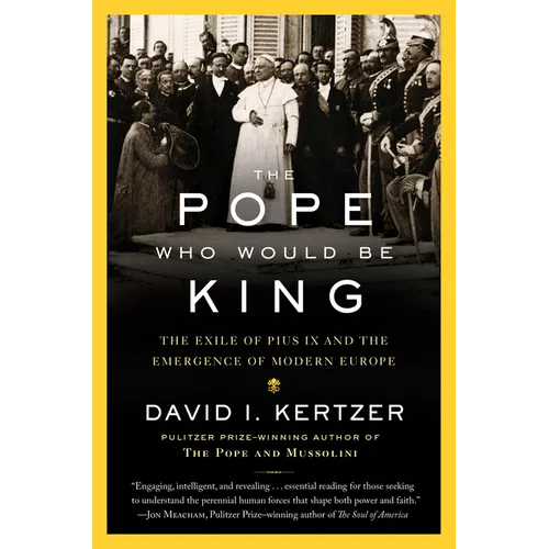 The Pope Who Would Be King: The Exile of Pius IX and the Emergence of Modern Europe - Paperback
