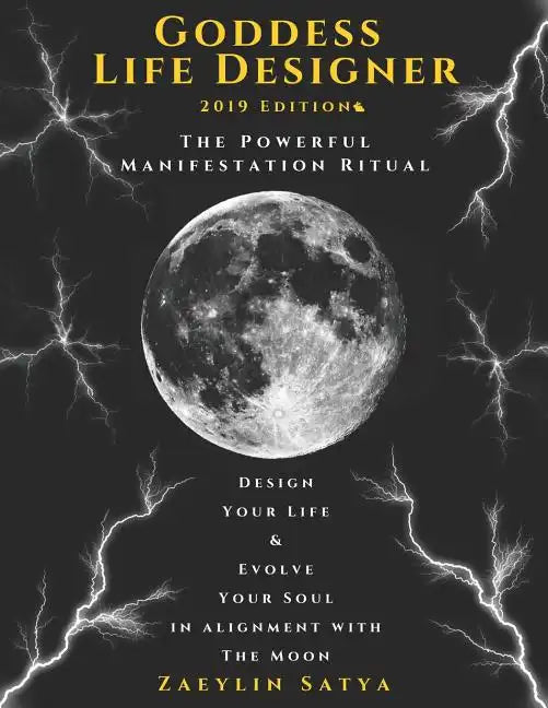 Goddess Life Designer: The Powerful Manifestation Ritual 2019 Edition: Design Your Life & Evolve Your Soul in Alignment with the Moon - Paperback