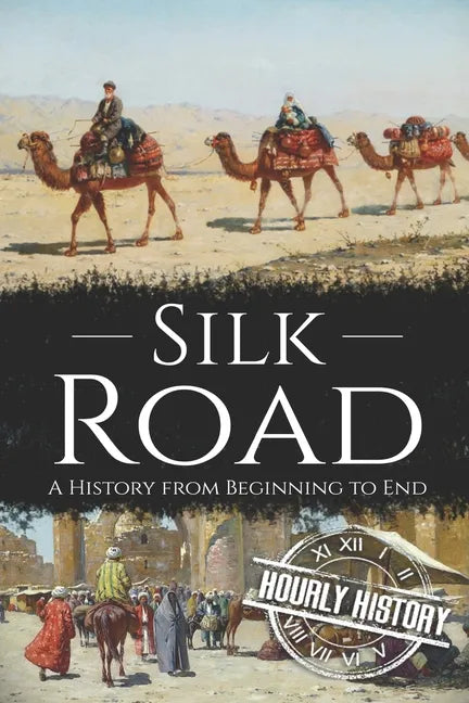 Silk Road: A History from Beginning to End - Paperback