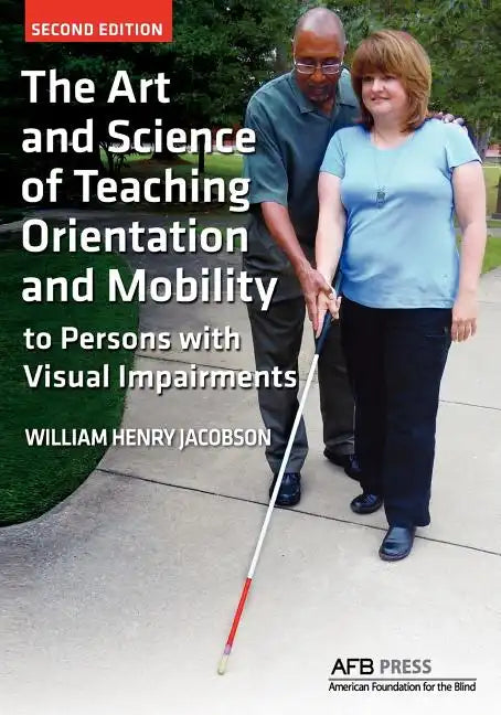The Art and Science of Teaching Orientation and Mobility to Persons with Visual Impairments - Paperback