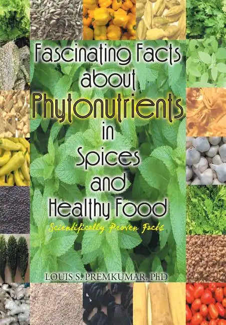 Fascinating Facts about Phytonutrients in Spices and Healthy Food: Scientifically Proven Facts - Hardcover
