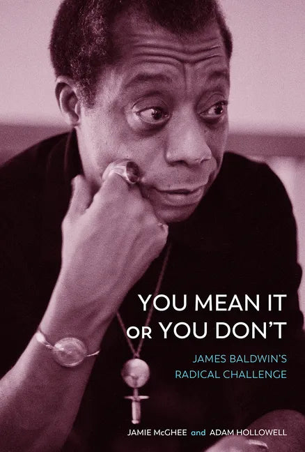 You Mean It or You Don't: James Baldwin's Radical Challenge - Hardcover