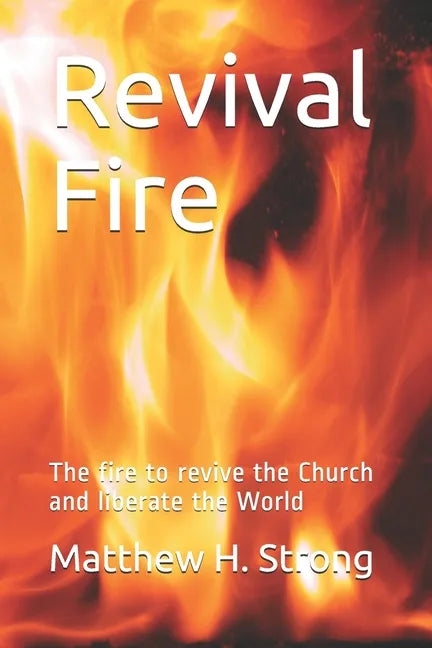 Revival Fire: The fire to revive the Church and liberate the World - Paperback